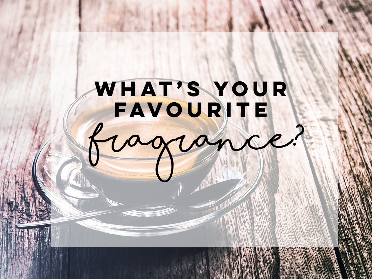 What's your favourite Fragrance